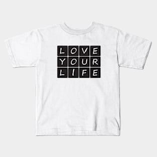 Love Your Life Kids T-Shirt